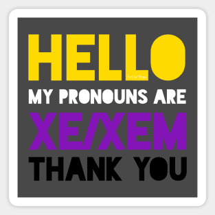 My pronouns are xe/xem. Magnet